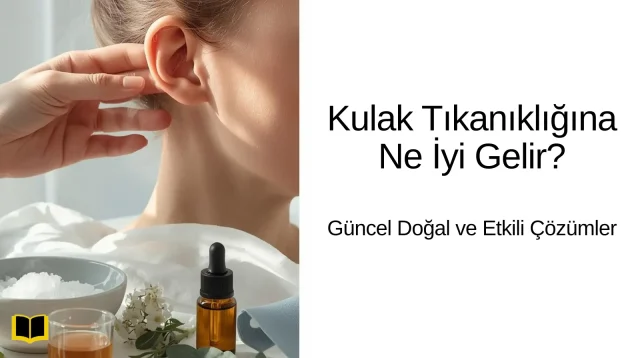 Kulak Tıkanıklığına Ne İyi Gelir Güncel Doğal ve Etkili Çözümler Kulak Tıkanıklığına Ne İyi Gelir Güncel Doğal ve Etkili Çözümler