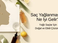 Saç Yağlanmasına Ne İyi Gelir? | Yağlı Saçlar İçin Doğal ve Etkili Çözümler