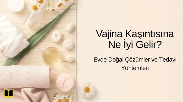Vajina Kaşıntısına Ne İyi Gelir, Evde Doğal Çözümler ve Tedavi Yöntemleri Vajina Kaşıntısına Ne İyi Gelir 🌸Evde Doğal Çözümler ve Tedavi Yöntemleri